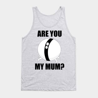 Are you my Mum? Tank Top